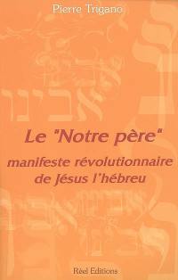 Le Notre Père : manifeste révolutionnaire de Jésus l'hébreu