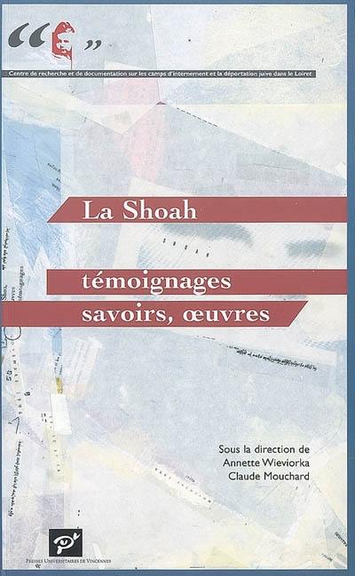 La Shoah : témoignages, savoirs, oeuvres