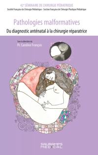 Pathologies malformatives : du diagnostic anténatal à la chirurgie réparatrice