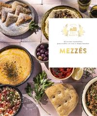 Mezzés : 62 recettes ensoleillées pour éveiller vos sens à chaque bouchée