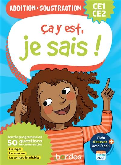 Ca y est, je sais ! addition, soustraction CE1, CE2 : tout le programme en 50 questions incontournables : les règles, les exercices, les corrigés détachables