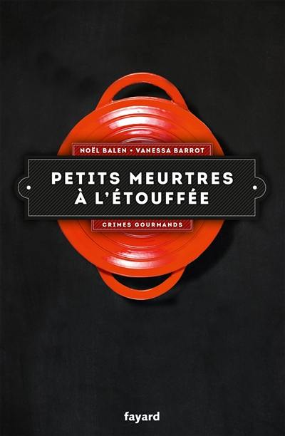 Crimes gourmands. Vol. 1. Petits meurtres à l'étouffée