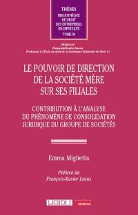 Le pouvoir de direction de la société mère sur ses filiales : contribution à l'analyse du phénomène de consolidation juridique du groupe de sociétés