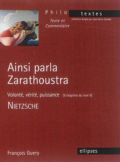 Ainsi parlait Zarathoustra : volonté, vérité, puissance (9 chapitres du livre II)