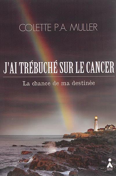 J'ai trébuché sur le cancer : la chance de ma destinée