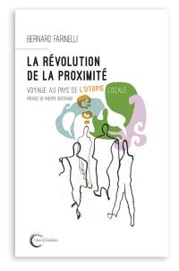 La révolution de la proximité : voyage au pays de l'utopie locale