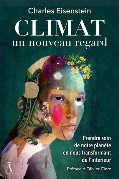 Climat : un nouveau regard : prendre soin de notre planète en nous transformant de l'intérieur