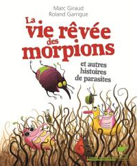 La vie rêvée des morpions : et autres histoires de parasites