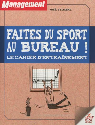 Faites du sport au bureau ! : le cahier d'entraînement