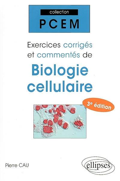 Exercices corrigés et commentés de biologie cellulaire