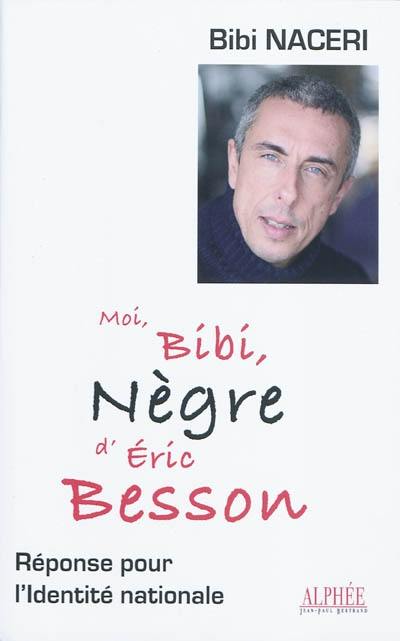 Moi, Bibi, nègre d'Éric Besson : réponse pour l'Identité nationale