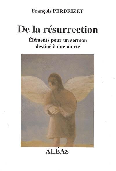 De la résurrection : éléments pour un sermon destiné à une morte