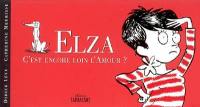 Elza. Vol. 2. C'est encore loin, l'amour ?