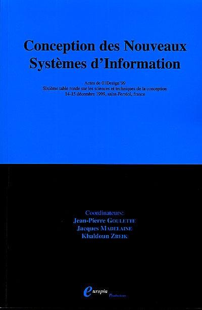 Conception des nouveaux systèmes d'information : actes des Tables rondes 01Design'99, 14-15 décembre 1999, Saint-Ferréol, France