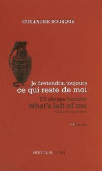 Je deviendrai toujours ce qui reste de moi. I'll always become what's left of me