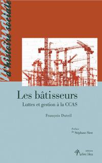 Les bâtisseurs : luttes et gestion à la CCAS