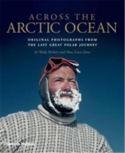 Across the Arctic Ocean : Original Photographs from the Last Great Polar Journey