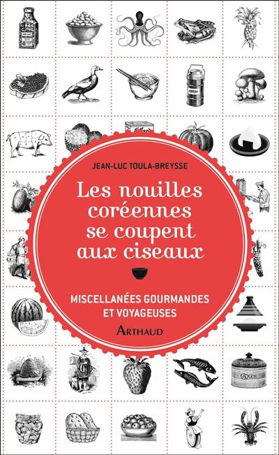 Les nouilles coréennes se coupent aux ciseaux : miscellanées gourmandes et voyageuses