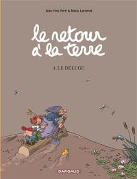 Le retour à la terre. Vol. 4. Le déluge