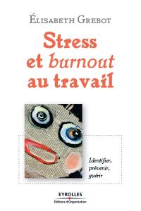 Stress au travail : l'identifier, le prévenir, le guérir