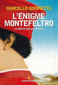 L'énigme Montefeltro : la vérité sur les Médicis