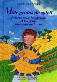 Mille grains de soleil : prières pour les grands et les petits moments de la vie