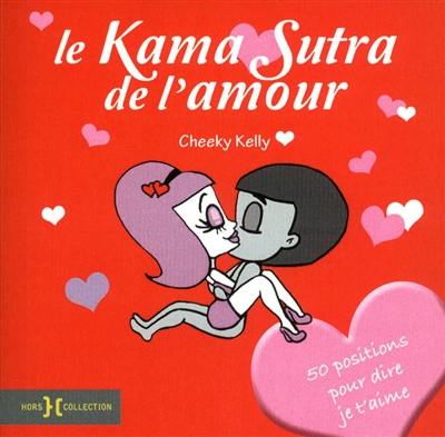 Le Kama sutra de l'amour : 50 positions pour dire je t'aime