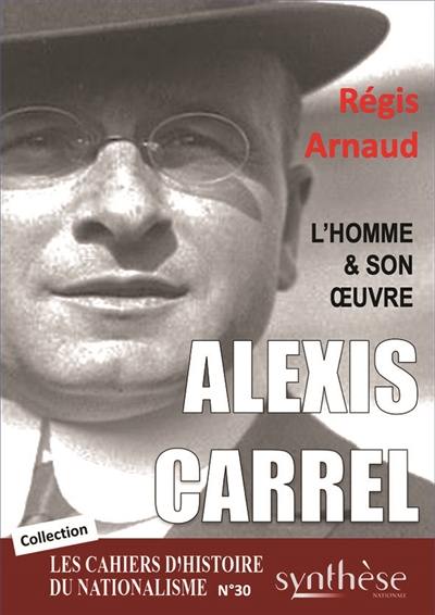 Alexis Carrel, l’homme et son œuvre : Les Cahiers d’Histoire du nationalisme n°30 Alexis Carrel, l’homme et son œuvre : Les Cahiers d’Histoire du nationalisme n°30