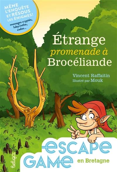 Etrange promenade à Brocéliande : mène l'enquête et résous les énigmes ! : messages cryptés, labyrinthes, codes...