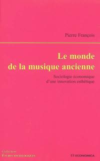 Le monde de la musique ancienne : sociologie économique d'une innovation esthétique