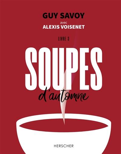 Soupes. Vol. 3. Soupes d'automne