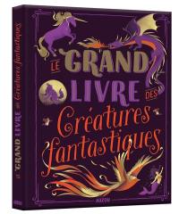 Le grand livre des créatures fantastiques