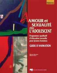 Amour et sexualité chez l'adolescent : guide d'animation : programme qualitatif d'éducation sexuelle pour jeunes hommes