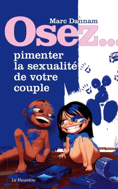 Osez... pimenter la sexualité de votre couple