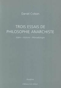 Trois essais de philosophie anarchiste : islam, histoire, monadologie