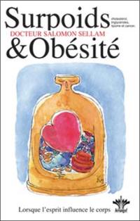 Lorsque l'esprit influence le corps. Vol. 3. Psychosomatique clinique du surpoids et de l'obésité : rétention d'eau, graisse, cellulite, lipomes et cancers, cholestérol et triglycérides