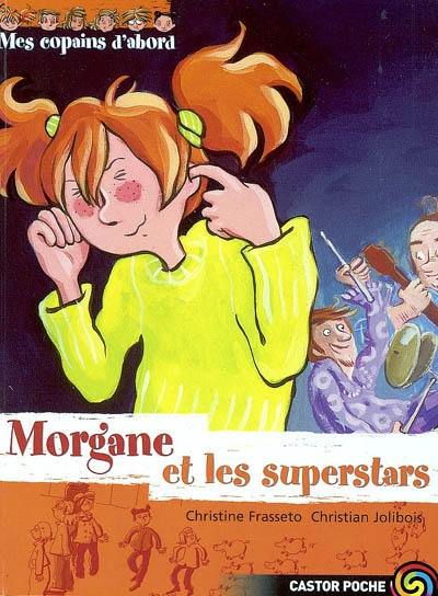 Mes copains d'abord. Vol. 7. Morgane et les Superstars