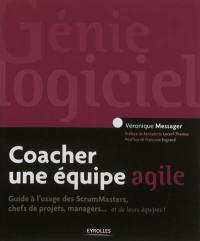 Coacher une équipe agile : guide à l'usage des ScrumMasters, chefs de projets, managers... et de leurs équipes !