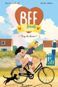 BFF best friends forever!. Vol. 11. Trop de chance !