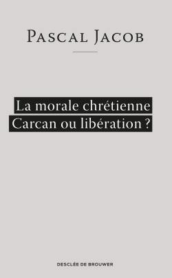 La morale chrétienne, carcan ou libération ?