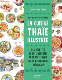 La cuisine thaï illustrée : des recettes et des anecdotes pour tout savoir sur la gastronomie thaïlandaise