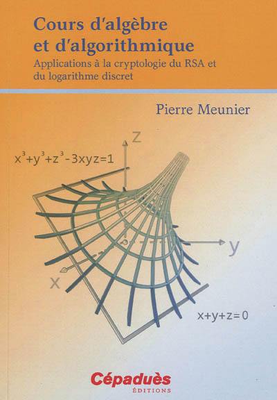 Cours d'algèbre et d'algorithmique : applications à la cryptologie du RSA et du logarithme discret