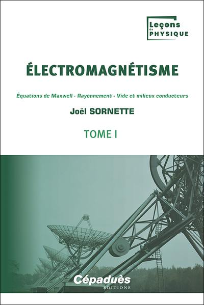 Electromagnétisme. Vol. 1. Equations de Maxwell, rayonnement, vide et milieux conducteurs