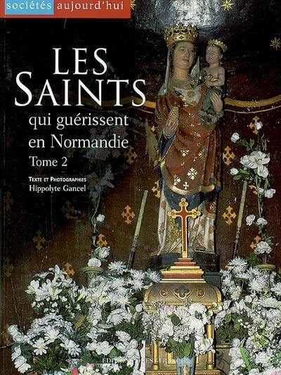 Les saints qui guérissent en Normandie. Vol. 2