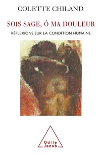 Sois sage, ô ma douleur : réflexions sur la condition humaine