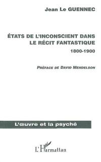 Etats de l'inconscient dans le récit fantastique, 1800-1900