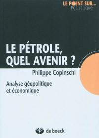 Le pétrole, quel avenir ? : analyse géopolitique et économique