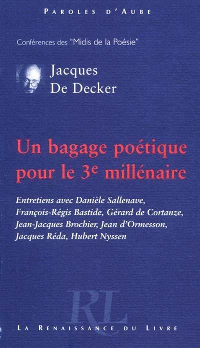 Un bagage poétique pour le 3e millénaire : entretiens avec Danièle Sallenave, François-Régis Bastide, Gérard de Cortanze, Jean-Jacques Brochier, Jean d'Ormesson, Jacques Réda, Hubert Nyssen