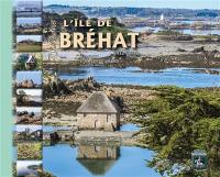 Visitons l'île de Bréhat, Enez Vriad : hier et aujourd'hui