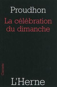 De la célébration du dimanche : considérée sous les rapports de l'hygiène publique, de la morale, des relations de famille et de cité (1839)